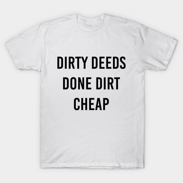 Dirty Deeds Done Dirt Cheap T-Shirt by akastardust